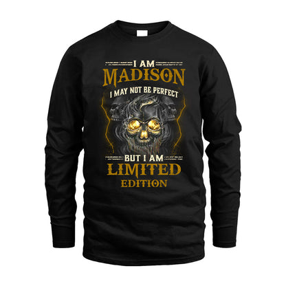 I Am Madison, I May Not Be Perfect, But I Am Limited Edition – Personalized Skull T-Shirt