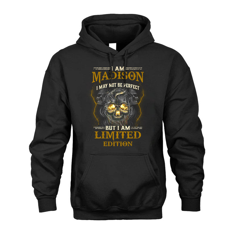 I Am Madison, I May Not Be Perfect, But I Am Limited Edition – Personalized Skull T-Shirt