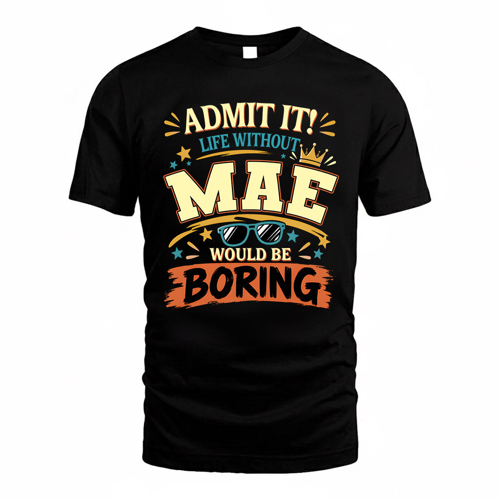 MAE HH F005 Life Without You Would Be Boring Funny T-Shirt