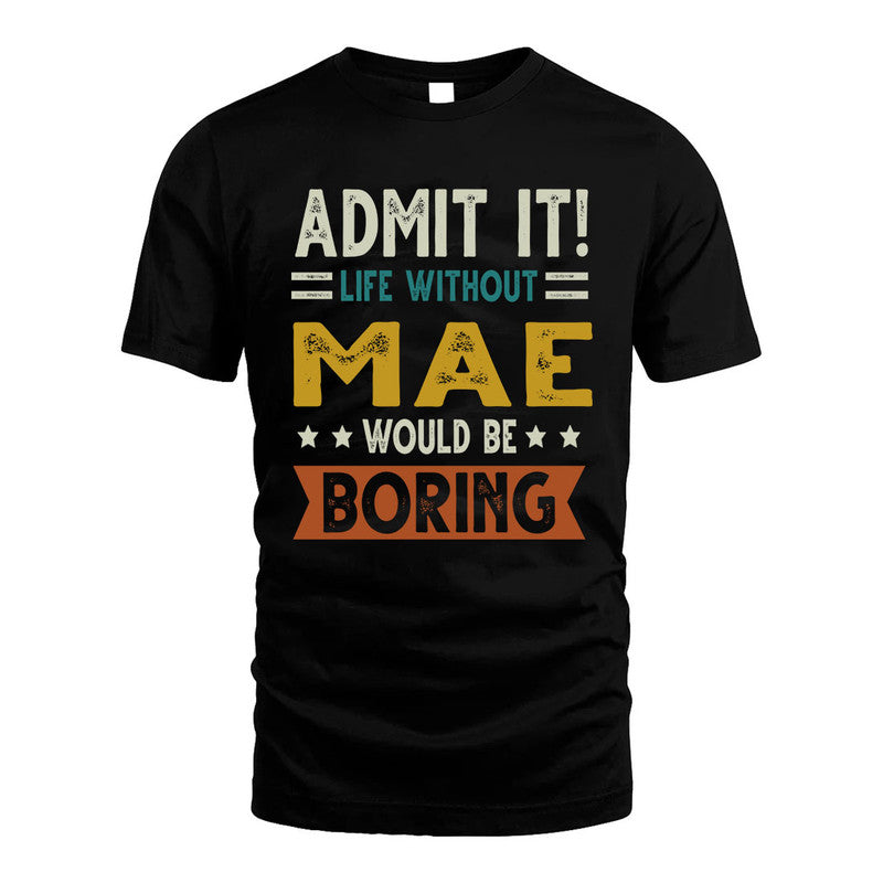 MAE HH88-K2–Personalized Funny Quote Apparel “Life Without NAME Would Be Boring”