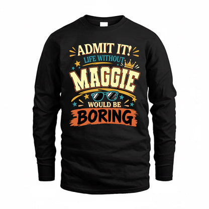 MAGGIE HH F005 Life Without You Would Be Boring Funny T-Shirt
