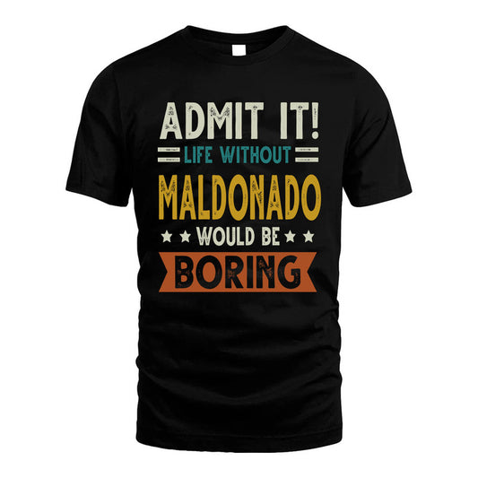 MALDONADO HH88-K2–Personalized Funny Quote Apparel “Life Without NAME Would Be Boring”