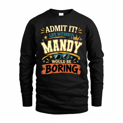 MANDY HH F005 Life Without You Would Be Boring Funny T-Shirt