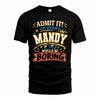 MANDY HH F005 Life Without You Would Be Boring Funny T-Shirt