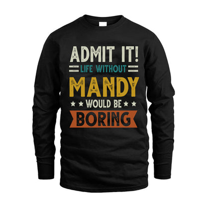 MANDY HH88-K2–Personalized Funny Quote Apparel “Life Without NAME Would Be Boring”