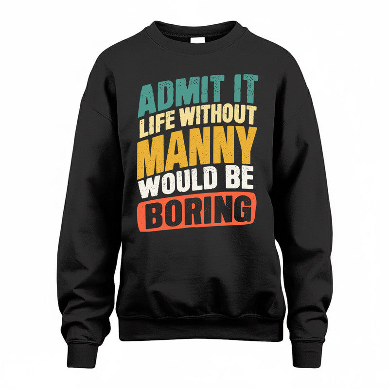 MANNY TP88-K4-229–Personalized Funny Quote Apparel “Life Without NAME Would Be Boring”