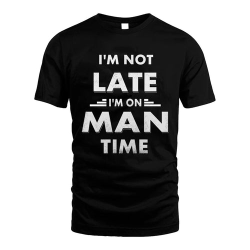 MAN HH88-K2-109–Personalized Funny Quote Apparel “I'M NOT LATE I'M ON NAME TIME”