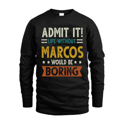 MARCOS HH88-K2–Personalized Funny Quote Apparel “Life Without NAME Would Be Boring”
