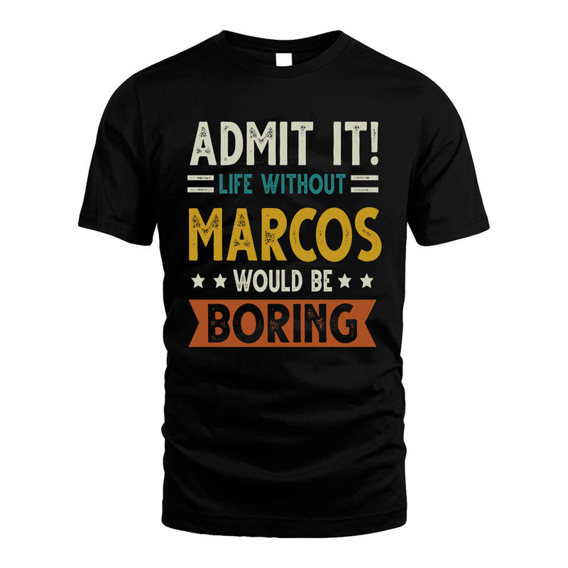MARCOS HH88-K2–Personalized Funny Quote Apparel “Life Without NAME Would Be Boring”