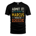 MARCUS HH88-K2–Personalized Funny Quote Apparel “Life Without NAME Would Be Boring”