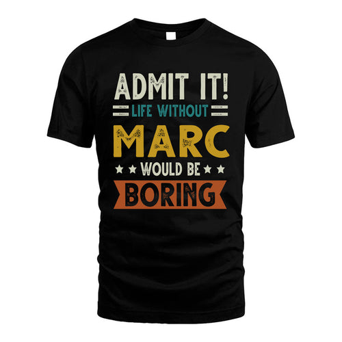 MARC HH88-K2–Personalized Funny Quote Apparel “Life Without NAME Would Be Boring”
