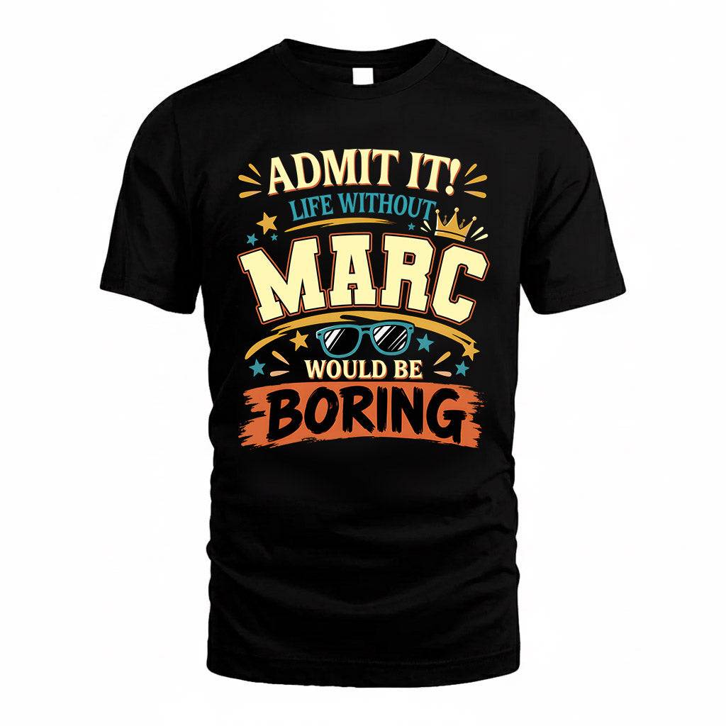 MARC HH F005 Life Without You Would Be Boring Funny T-Shirt