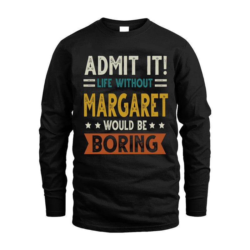 MARGARET HH88-K2–Personalized Funny Quote Apparel “Life Without NAME Would Be Boring”
