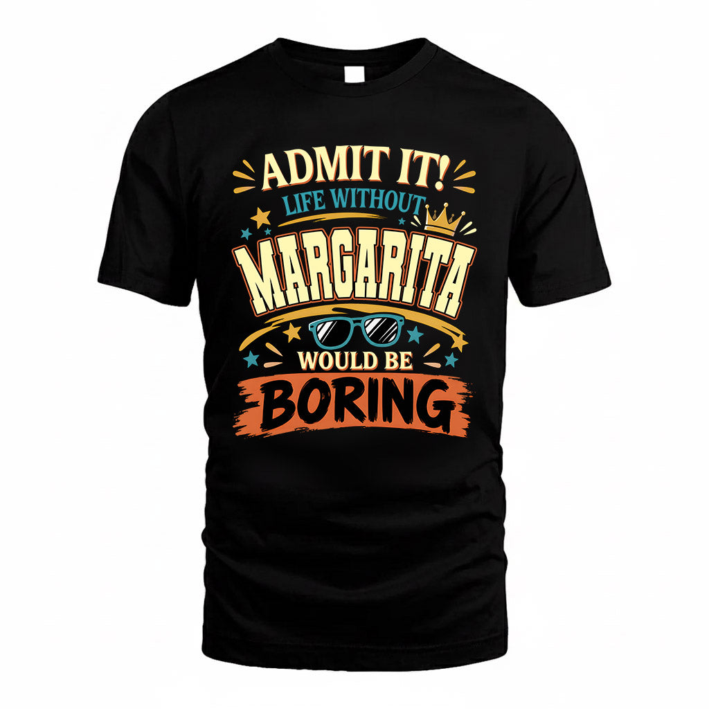 MARGARITA HH F005 Life Without You Would Be Boring Funny T-Shirt