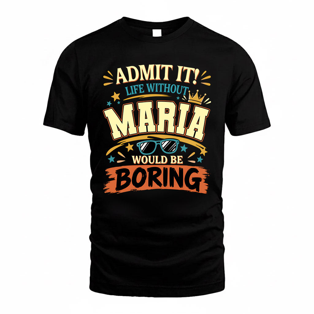 MARIA HH F005 Life Without You Would Be Boring Funny T-Shirt