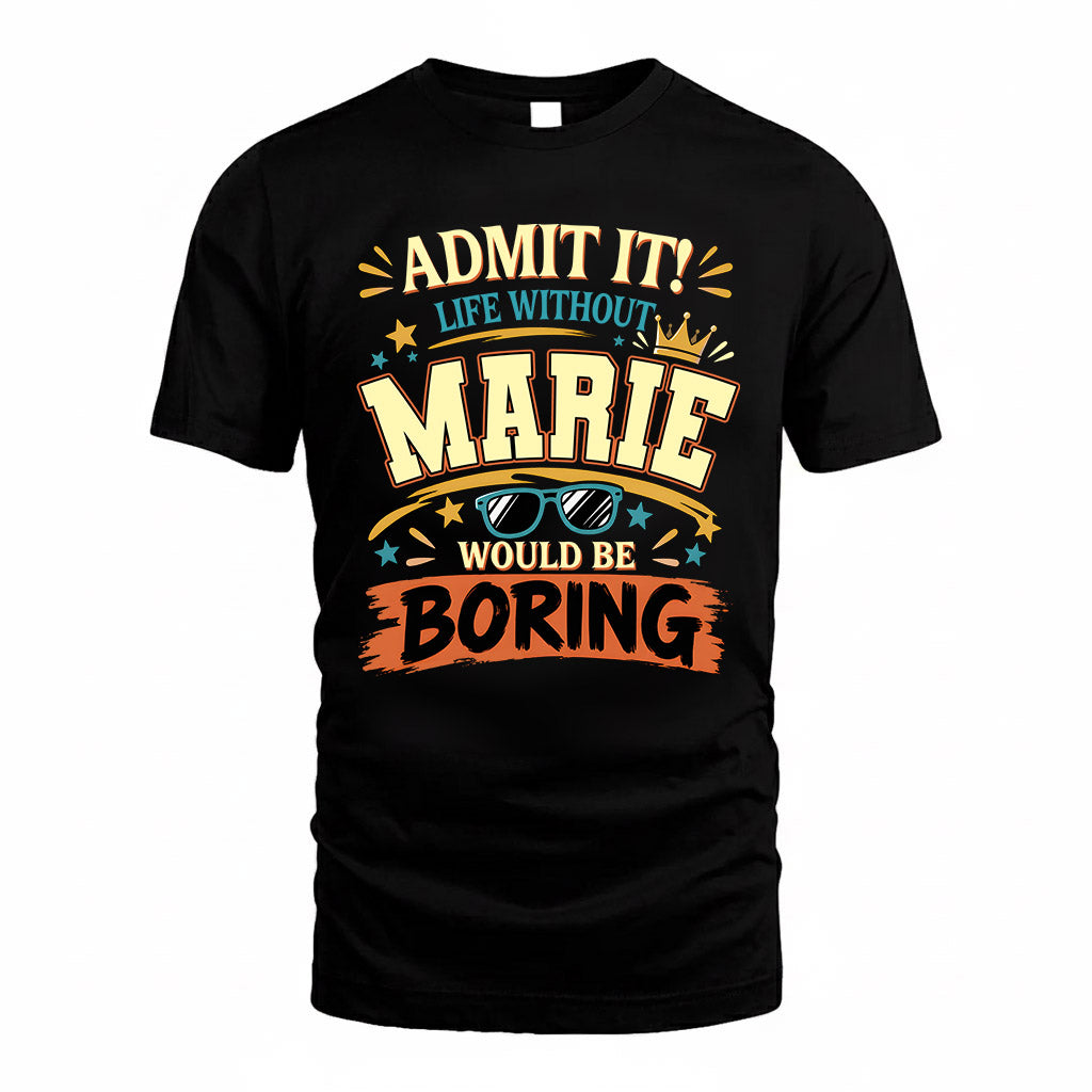 MARIE HH F005 Life Without You Would Be Boring Funny T-Shirt