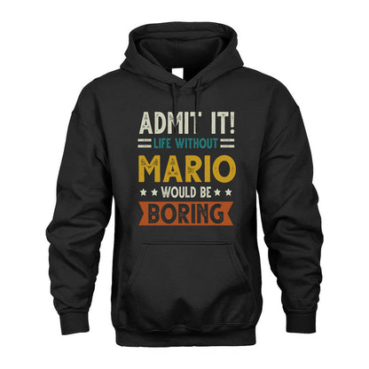 MARIO HH88-K2–Personalized Funny Quote Apparel “Life Without NAME Would Be Boring”