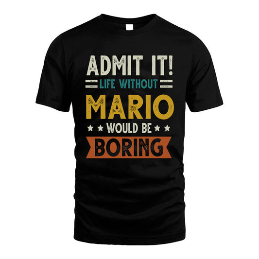 MARIO HH88-K2–Personalized Funny Quote Apparel “Life Without NAME Would Be Boring”