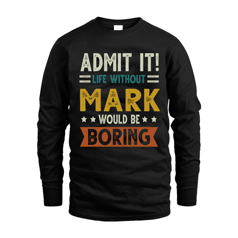 MARK HH88-K2–Personalized Funny Quote Apparel “Life Without NAME Would Be Boring”