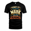 MARK HH F005 Life Without You Would Be Boring Funny T-Shirt