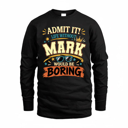 MARK HH F005 Life Without You Would Be Boring Funny T-Shirt