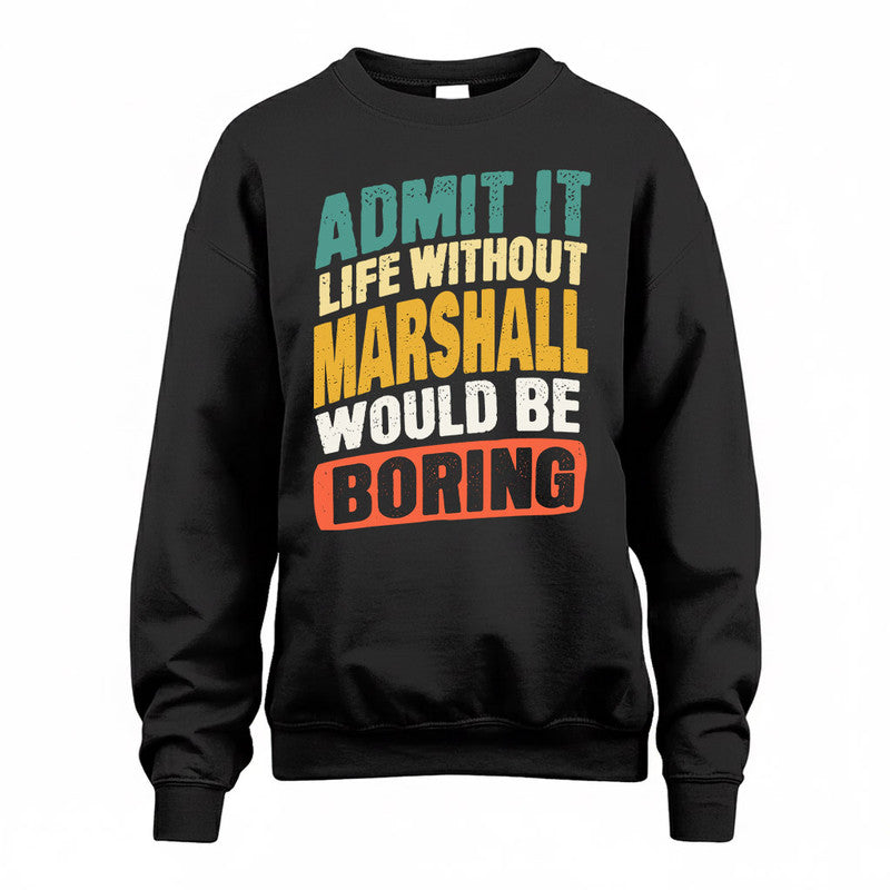 MARSHALL TP88-K4-229–Personalized Funny Quote Apparel “Life Without NAME Would Be Boring”