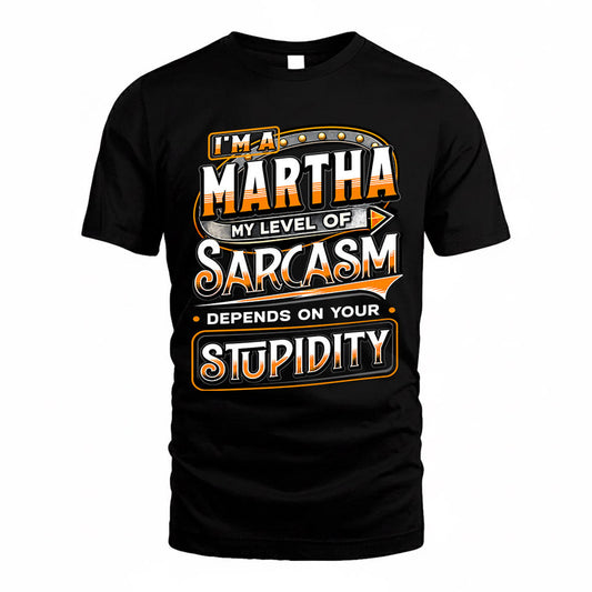 MARTHA TT88-K6-229 – Personalized Funny Sarcasm Apparel "My Level Of Sarcasm Depends On Your Stupidity"