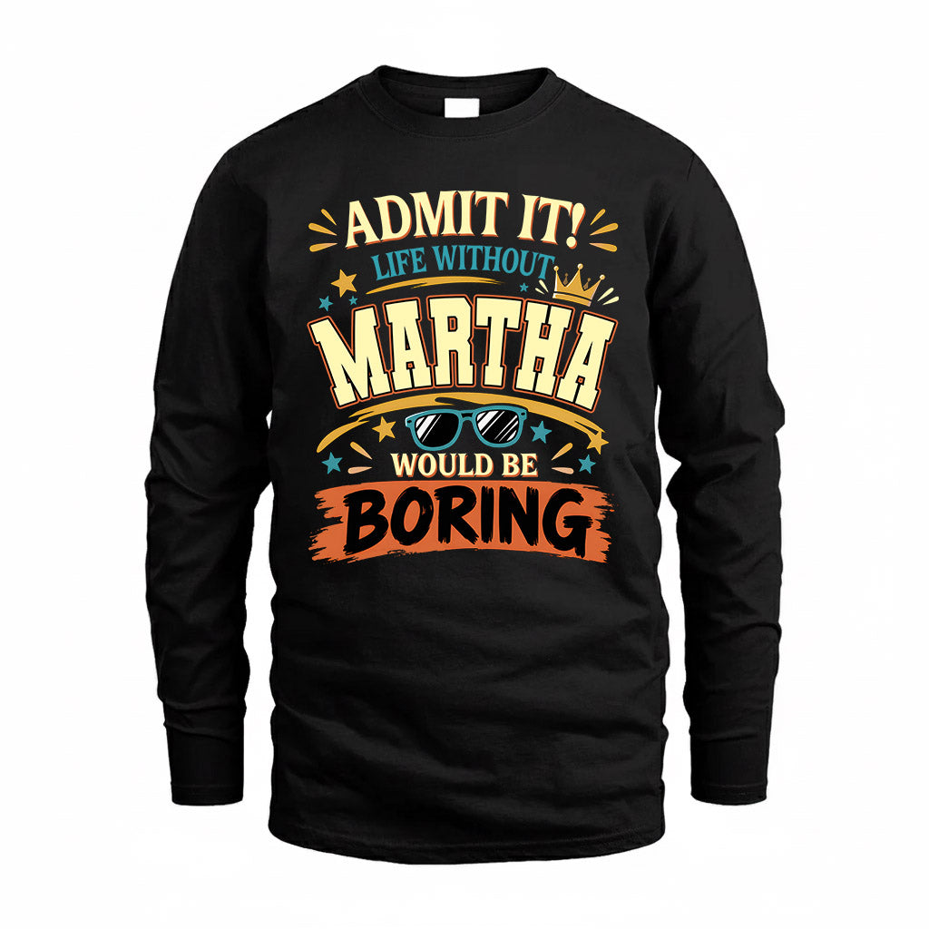 MARTHA HH F005 Life Without You Would Be Boring Funny T-Shirt