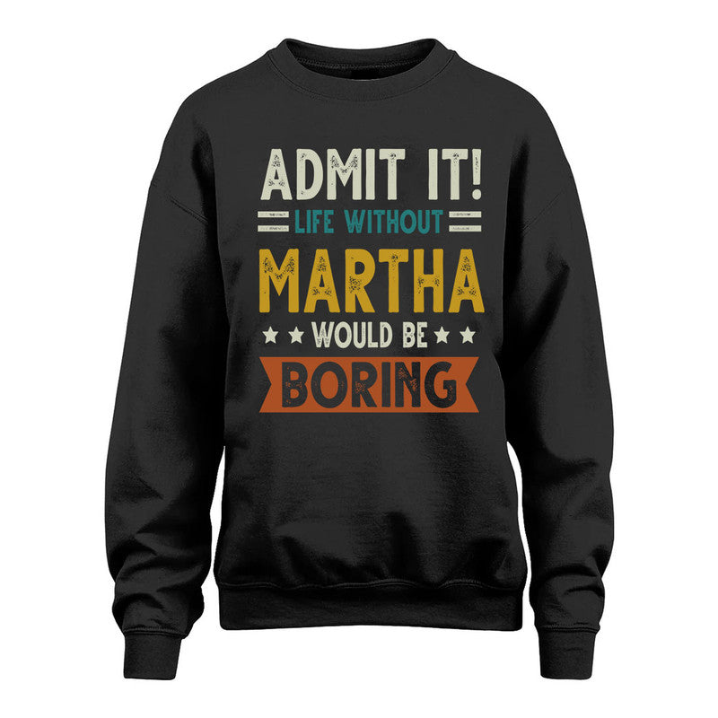 MARTHA HH88-K2–Personalized Funny Quote Apparel “Life Without NAME Would Be Boring”