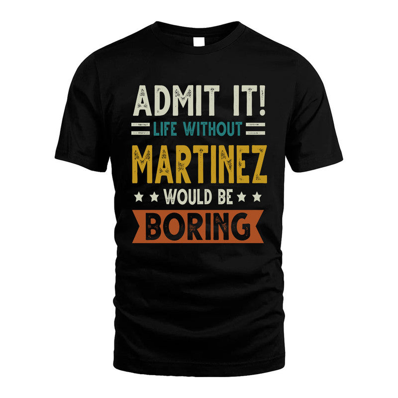 MARTINEZ HH88-K2–Personalized Funny Quote Apparel “Life Without NAME Would Be Boring”