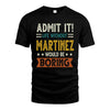 MARTINEZ HH88-K2–Personalized Funny Quote Apparel “Life Without NAME Would Be Boring”