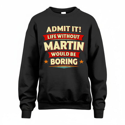MARTIN HH88-K2-106–Personalized Funny Quote Apparel “Life Without NAME Would Be Boring”