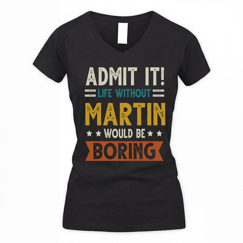 MARTIN HH88-K2–Personalized Funny Quote Apparel “Life Without NAME Would Be Boring”