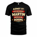 MARTIN HH88-K2-106–Personalized Funny Quote Apparel “Life Without NAME Would Be Boring”