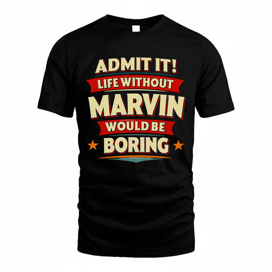 MARVIN HH88-K2-106–Personalized Funny Quote Apparel “Life Without NAME Would Be Boring”