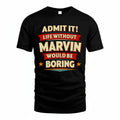 MARVIN HH88-K2-106–Personalized Funny Quote Apparel “Life Without NAME Would Be Boring”