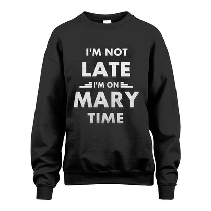 MARY HH88-K2-109–Personalized Funny Quote Apparel “I'M NOT LATE I'M ON NAME TIME”