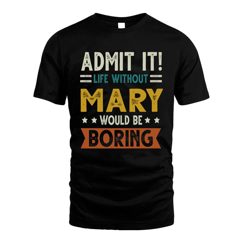 MARY HH88-K2–Personalized Funny Quote Apparel “Life Without NAME Would Be Boring”