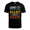 MARY HH88-K2–Personalized Funny Quote Apparel “Life Without NAME Would Be Boring”