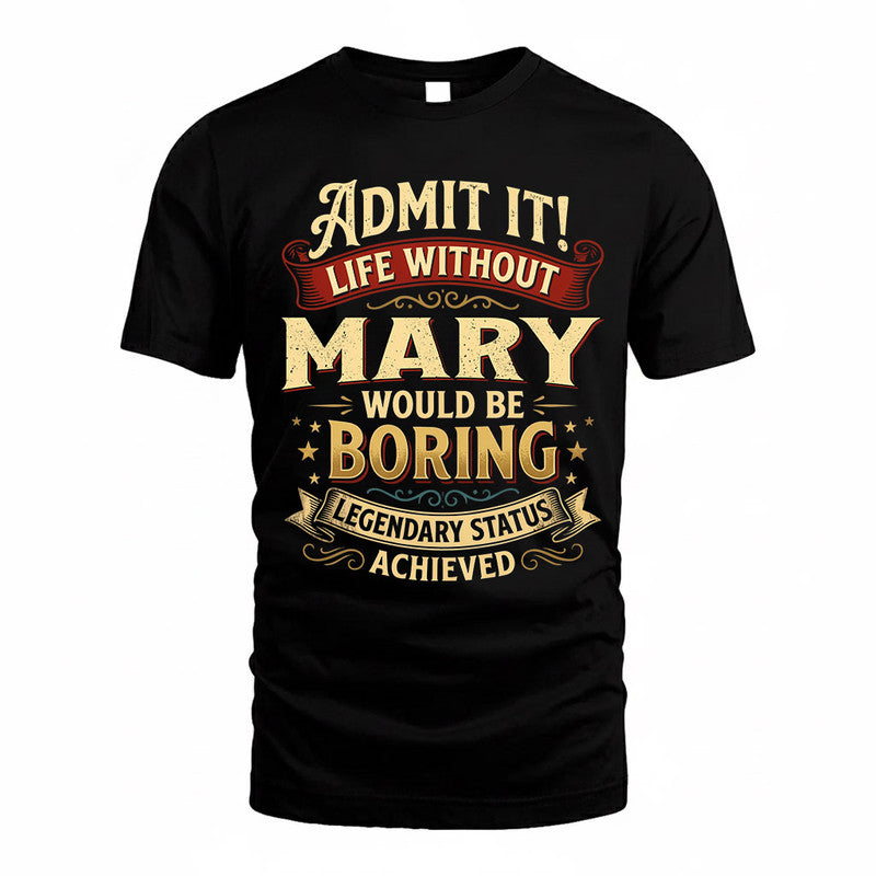 MARY TP65-K5-268–Personalized Funny Quote Apparel “Life Without NAME Would Be Boring”