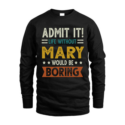 MARY HH88-K2–Personalized Funny Quote Apparel “Life Without NAME Would Be Boring”