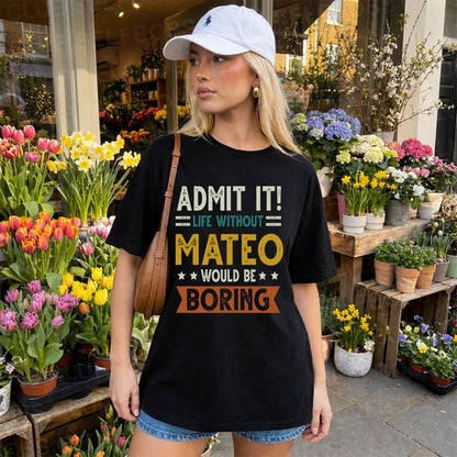 MATEO HH88-K2–Personalized Funny Quote Apparel “Life Without NAME Would Be Boring”