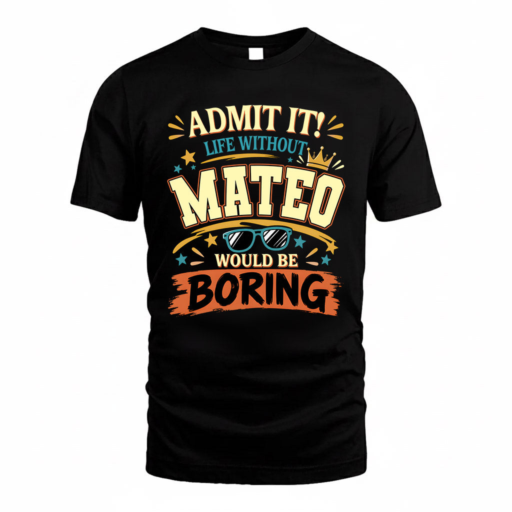 MATEO HH F005 Life Without You Would Be Boring Funny T-Shirt
