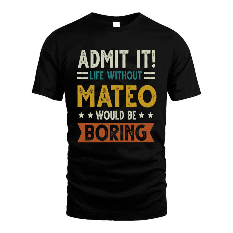 MATEO HH88-K2–Personalized Funny Quote Apparel “Life Without NAME Would Be Boring”
