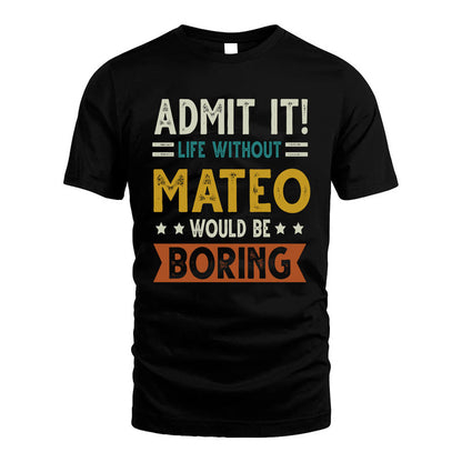 MATEO HH88-K2–Personalized Funny Quote Apparel “Life Without NAME Would Be Boring”