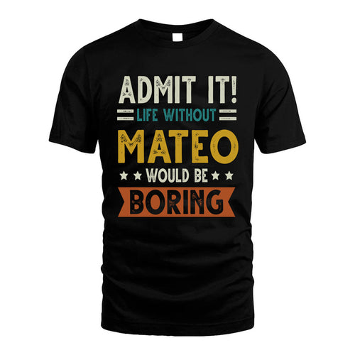 MATEO HH88-K2–Personalized Funny Quote Apparel “Life Without NAME Would Be Boring”