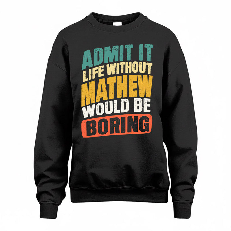 MATHEW TP88-K4-229–Personalized Funny Quote Apparel “Life Without NAME Would Be Boring”