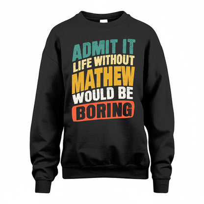 MATHEW TP88-K4-229–Personalized Funny Quote Apparel “Life Without NAME Would Be Boring”
