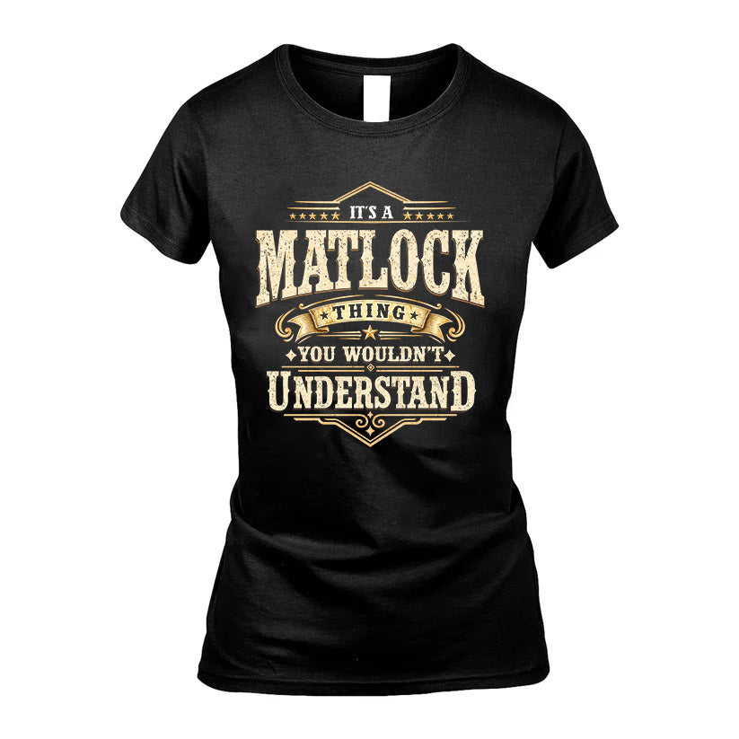 MATLOCK HH-F009–Personalized Name Quote Apparel “It’s an NAME Thing You Wouldn’t Understand”