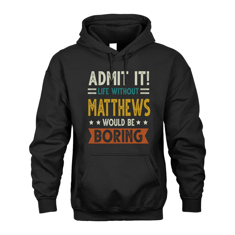 MATTHEWS HH88-K2–Personalized Funny Quote Apparel “Life Without NAME Would Be Boring”